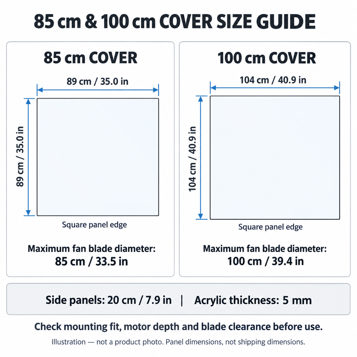 Illustrative, not-to-scale size guide: 85 cm cover has 89 cm square panels; 100 cm cover has 104 cm square panels. Side panels 20 cm; acrylic 5 mm. Check mounting and clearance. Not shipping dimensions or a product photo.